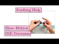 Knitting Help - Slow Motion SSK