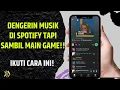 Download Lagu Cara Dengarkan Musik Di Spotify Sambil Main Game