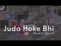 Lagu Juda Hoke Bhi  [Lofi + Slowed \u0026 Reverb] - Atif Aslam | Heart Snapped