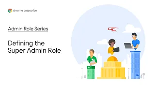 Chrome OS Demo: Admin Role Series | How to define the super admin role