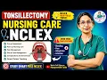 Part-2 Tonsillectomy Nursing Care NCLEX-RN Questions Post-Op Care Complications Education