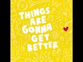 Things Are Gonna Get Better