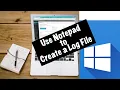 how to create log file using notepad in windows
