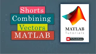 Combine two or more vectors in MATLAB