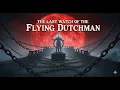 The last watch of the Flying Dutchman