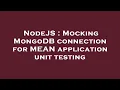 NodeJS Mocking MongoDB connection for MEAN application unit testing