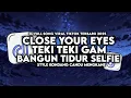 Download Lagu DJ CLOSE YOUR EYES X BANGUN TIDUR SELFIE X TEKI GAM STYLE KONDANG CANDU MENGKANE VIRAL TIKTOK 2025