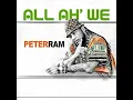 All ah We - Peter Ram