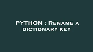 PYTHON Rename a dictionary key