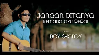 jangan ditanya kemana aku pergi cover by boy shandy