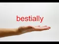 How to Pronounce bestially - American English