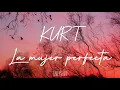 Kurt - La mujer perfecta (letra- lyric)