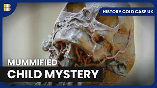 Solving the Mummified Child Cold Case - History Cold Case UK
