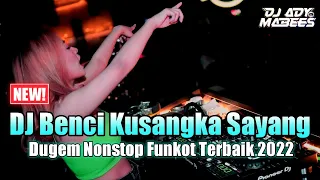 DJ BENCI KUSANGKA SAYANG (NEW) DUGEM NONSTOP FUNKOT TERBAIK 2022