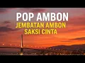 Download Lagu Pop Ambon Terbaru 2025 – Jembatan Ambon Saksi Cinta | Lagu Ambon Romantis \u0026 Bikin Baper