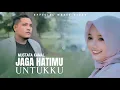 Download Lagu Mustafa Kamal - JAGA HATIMU UNTUKKU (Official Music Video)