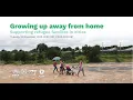 Growing up away from home Supporting refugee families in Cities