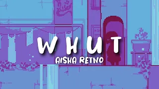 Aisha Retno - W H U T ( Lyrics