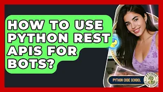 How To Use Python REST APIs For Bots - Python Code School