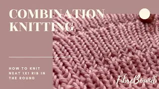 Knit neat 1x1 rib in the round with combination knitting