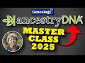 AncestryDNA MASTER CLASS 2025 - Tools and Strategies