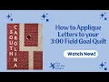 How to Applique Letters to the 3 00 Field Goal Quilt
