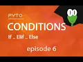 Episode 6 Conditions - If Elif Else Pytorial