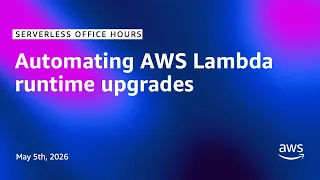 Automating AWS Lambda runtime upgrades Serverless Office Hours