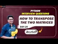 How to Transpose the Two Matrices Python Interview Questions in Telugu