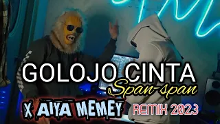 GOLOJO CINTA  SPAN - SPAN  X AIYA MEMEY  REMIX 2023.