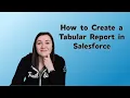 Tabular Reports in Salesforce How to Create a Tabular Report Salesforce Reporting Tutorial