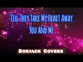 Download Lagu Till They Take My Heart Away x You And Me - Lyrics