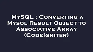 MySQL Converting a Mysql Result Object to Associative Array CodeIgniter