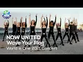 Download Lagu NOW UNITED - Wave Your Flag [World is One 2021 CONCERT - 화제의 무대 다시보기]
