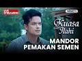 🔴 MANDOR PEMAKAN SEMEN | LIVE KUASA ILAHI | 12 DESEMBER 2025