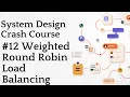 Weighted Round Robin Load Balancing System Design Crash Course