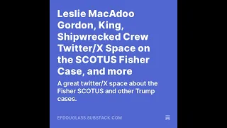 Leslie MacAdoo Gordon King Shipwrecked Crew Space on the SCOTUS Fisher Case and more