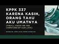 Download Lagu KPPK 337 - KARENA KASIH, ORANG TAHU AKU UMATNYA (They'll Know We Are Christians By Our Love)
