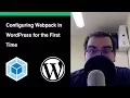 Configuring Webpack in WordPress for the First Time