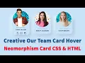 Creative Our Team Section Using HTML CSS CSS Neumorphism Card Hover Effects