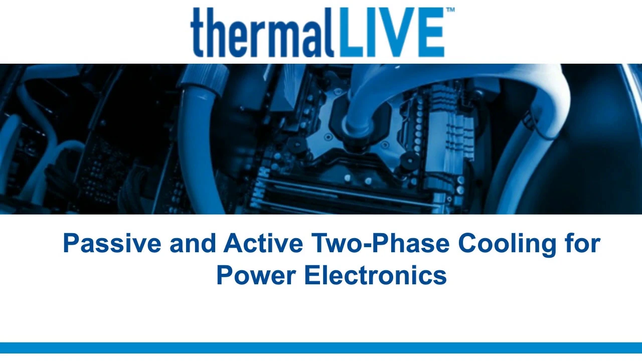 Webinar: Passive and Active Two Phase Cooling for Power Electronics
