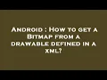 Android How to get a Bitmap from a drawable defined in a xml