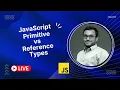 JavaScript Primitive vs Reference Types - LIVE