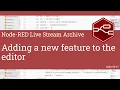 Adding a new feature to the editor - developing node-red stream