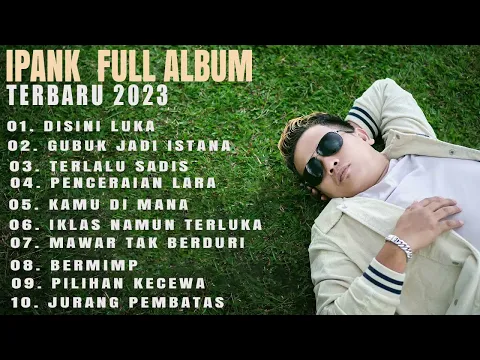 Download MP3 ALBUM IPANK TERBARU 2023 | LAGU IPANK DISINI LUKA | KUMPULAN LAGU IPANK 2023/2024