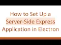 How to Set Up a Server-Side Express Application in Electron