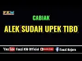 Download Lagu Cabiak - ALEK SUDAH UPEK TIBO [ Karaoke ]