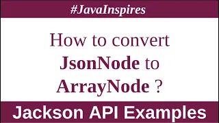 Jackson API How to convert JsonNode to ArrayNode in Java Java Inspires