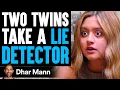Two Twins TAKE A LIE DETECTOR What Happens Is Shocking Dhar Mann
