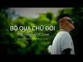 Lagu Bỏ Qua Chữ Đời - Châu Gia Kiệt | Trần Thanh Ngọc | Cover 